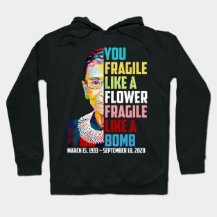 Not Fragile Like A Flower Fragile Like A Bomb Ruth Bader Ginsburg Die Hoodie